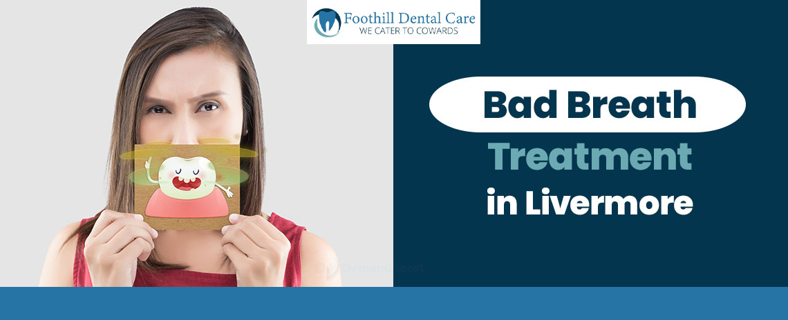 Bad Breath Treatment at Foothill Dental Care in Livermore