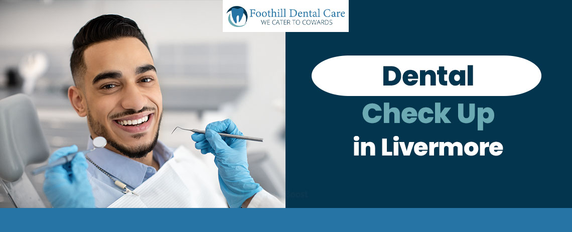 Dental Check-Up at Foothill Dental Care in Livermore