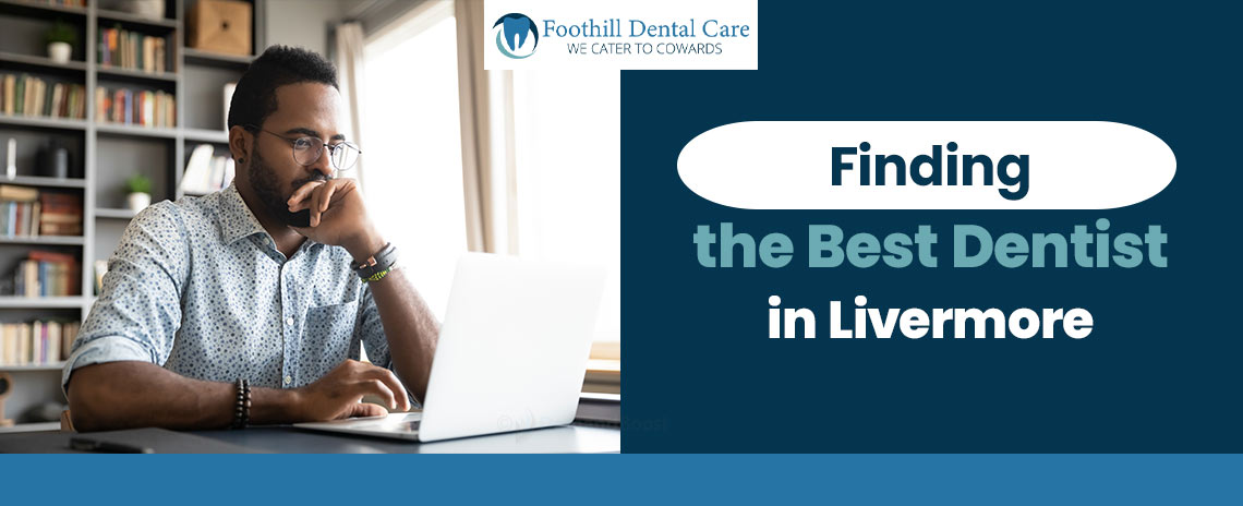 Finding the Best Dentist at Foothill Dental Care in Livermore