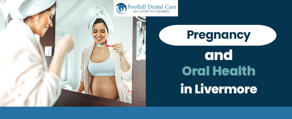 Pregnancy and Oral Health at Foothill Dental Care in Livermore