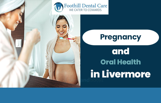 Pregnancy and Oral Health in Livermore
