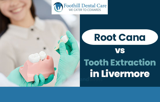 Root Canal vs Tooth Extraction in Livermore