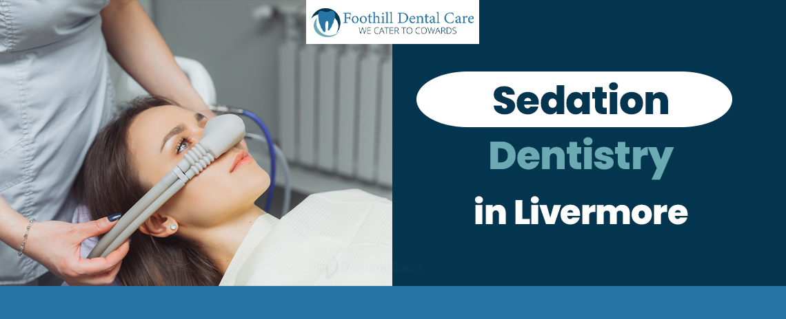 Sedation Dentistry in at Foothill Dental Care in Livermore