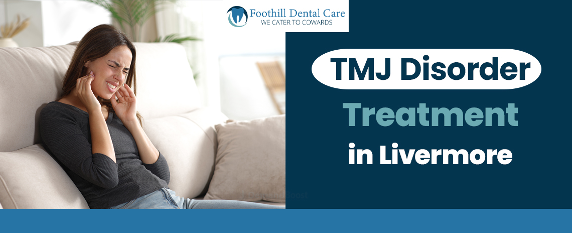TMJ Disorder Treatments at Foothill Dental Care in Livermore