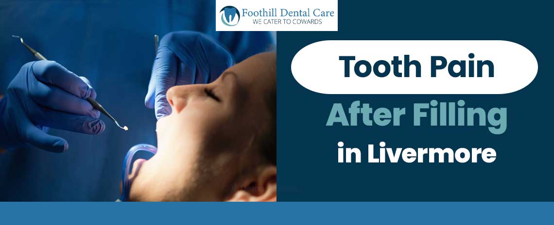 Tooth Pain After Filling at Foothill Dental Care in Livermore