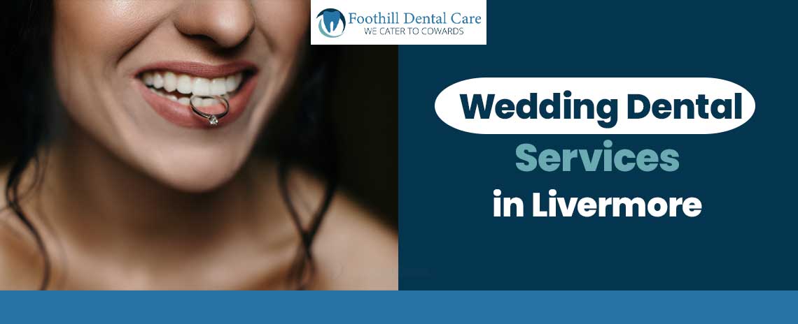 Wedding Dental Services in Livermore at Foothill Dental Care